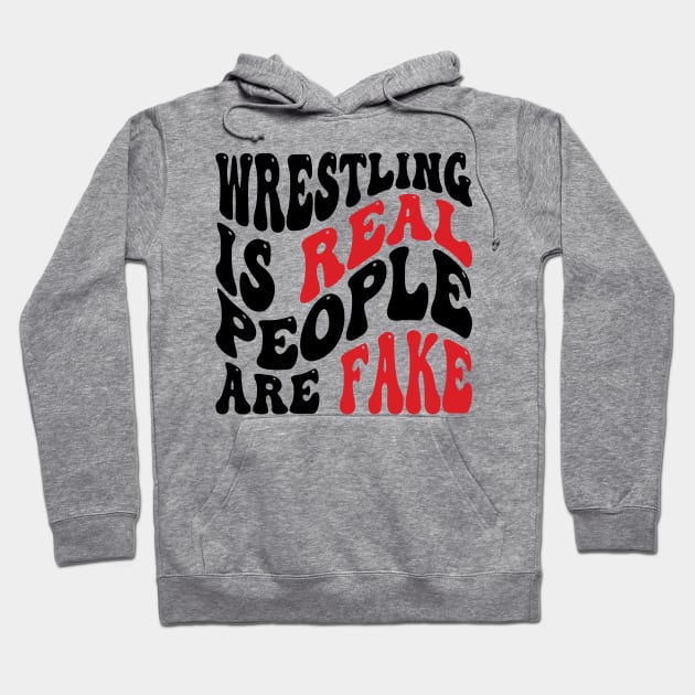 Wrestling Is Real People Are Fake v2 Hoodie by Emma